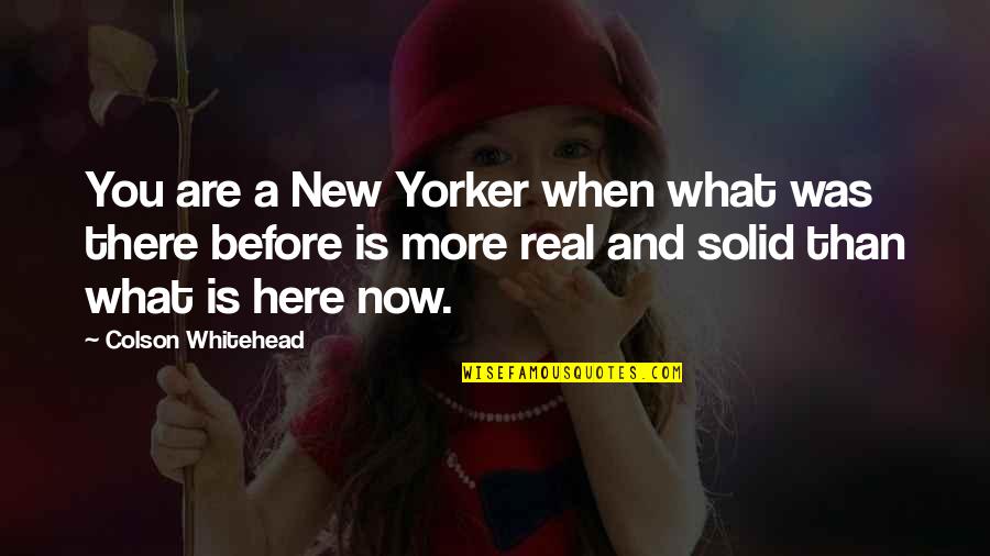 Kealty Quotes By Colson Whitehead: You are a New Yorker when what was