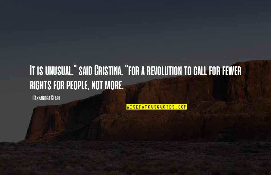 Kealyn Doss Quotes By Cassandra Clare: It is unusual," said Cristina, "for a revolution Kealyn Doss Quotes By Cassandra Clare: It is unusual," said Cristina, "for a revolution