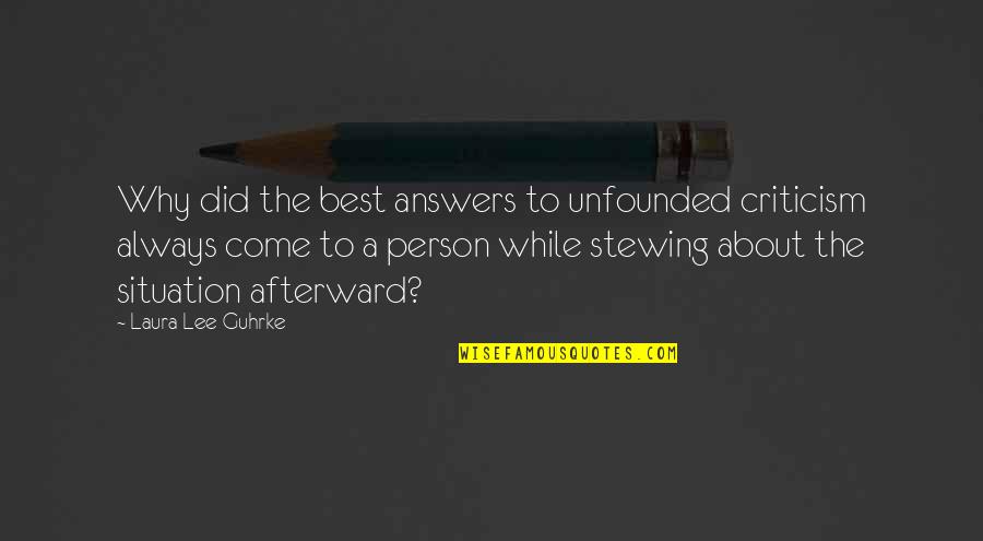 Kealyn Doss Quotes By Laura Lee Guhrke: Why did the best answers to unfounded criticism Kealyn Doss Quotes By Laura Lee Guhrke: Why did the best answers to unfounded criticism