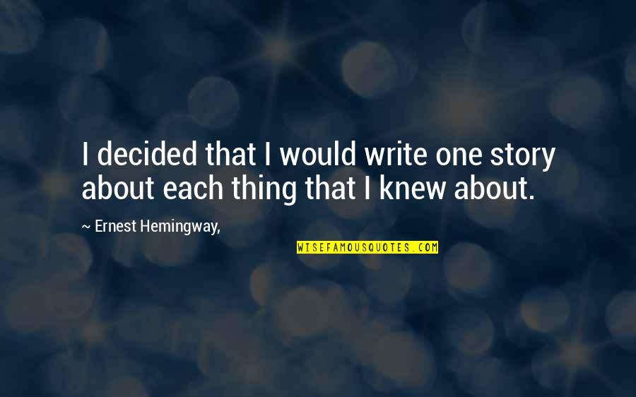 Keam Candidate Quotes By Ernest Hemingway,: I decided that I would write one story