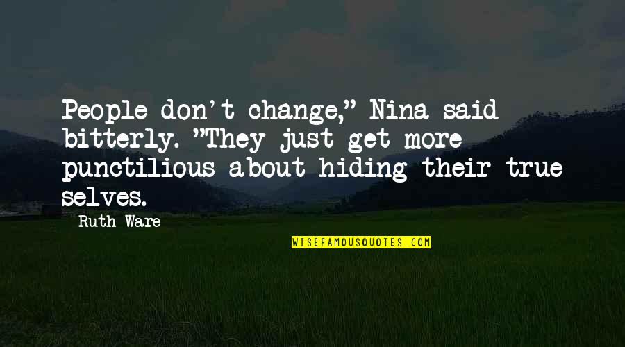 Kean Patrick Padua Quotes By Ruth Ware: People don't change," Nina said bitterly. "They just Kean Patrick Padua Quotes By Ruth Ware: People don't change," Nina said bitterly. "They just