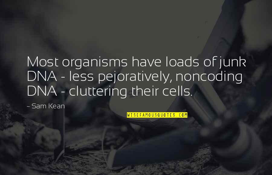 Kean Quotes By Sam Kean: Most organisms have loads of junk DNA -