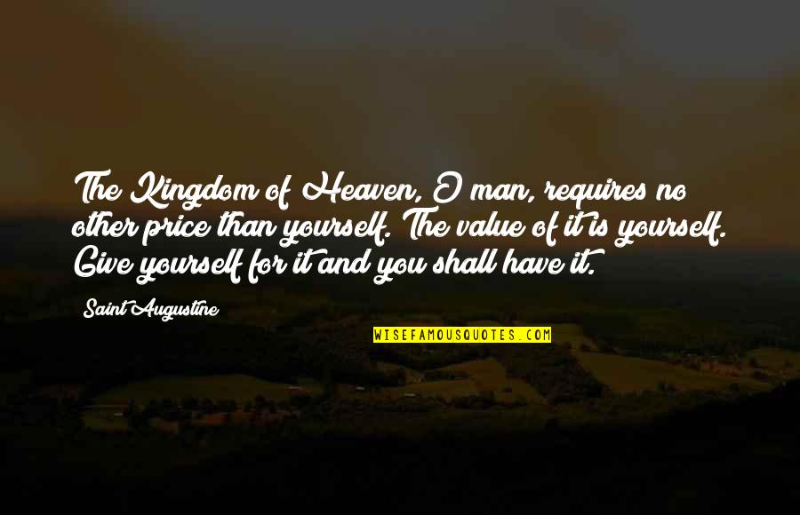 Keana Marie Quotes By Saint Augustine: The Kingdom of Heaven, O man, requires no
