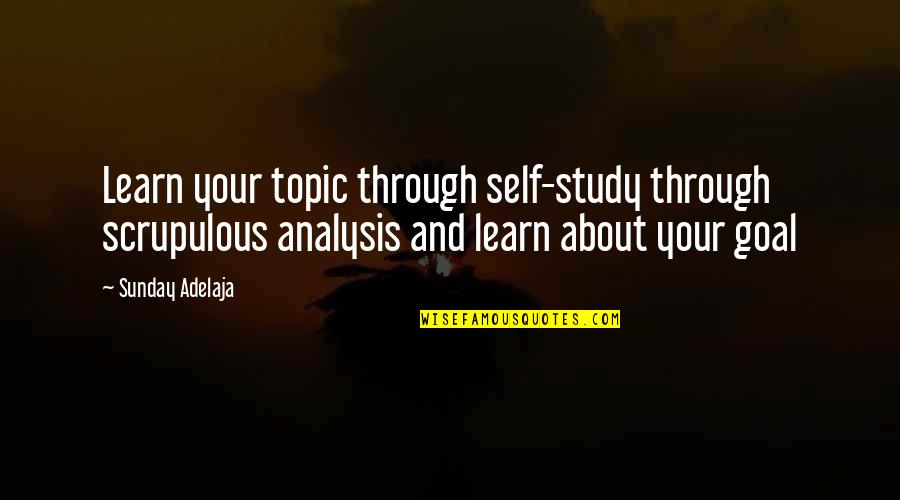 Keana Marie Quotes By Sunday Adelaja: Learn your topic through self-study through scrupulous analysis