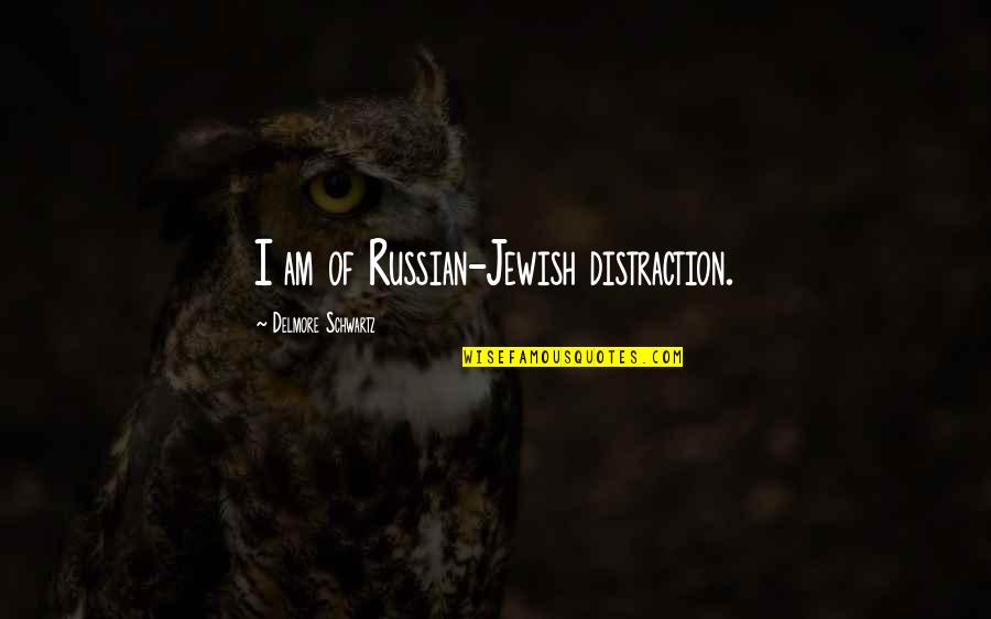 Keandra Fulton Quotes By Delmore Schwartz: I am of Russian-Jewish distraction. Keandra Fulton Quotes By Delmore Schwartz: I am of Russian-Jewish distraction.