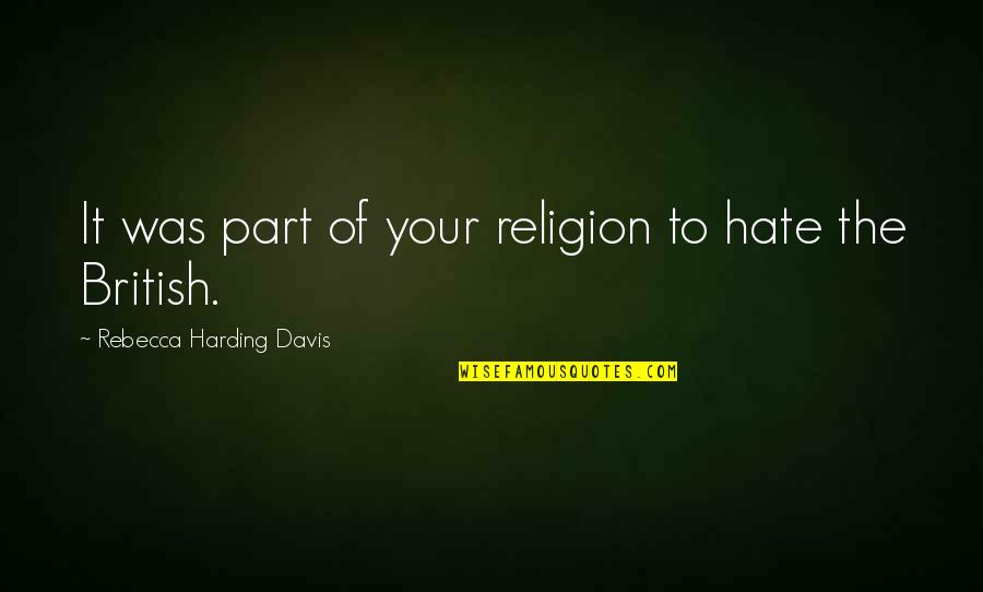 Keandra Hudson Quotes By Rebecca Harding Davis: It was part of your religion to hate