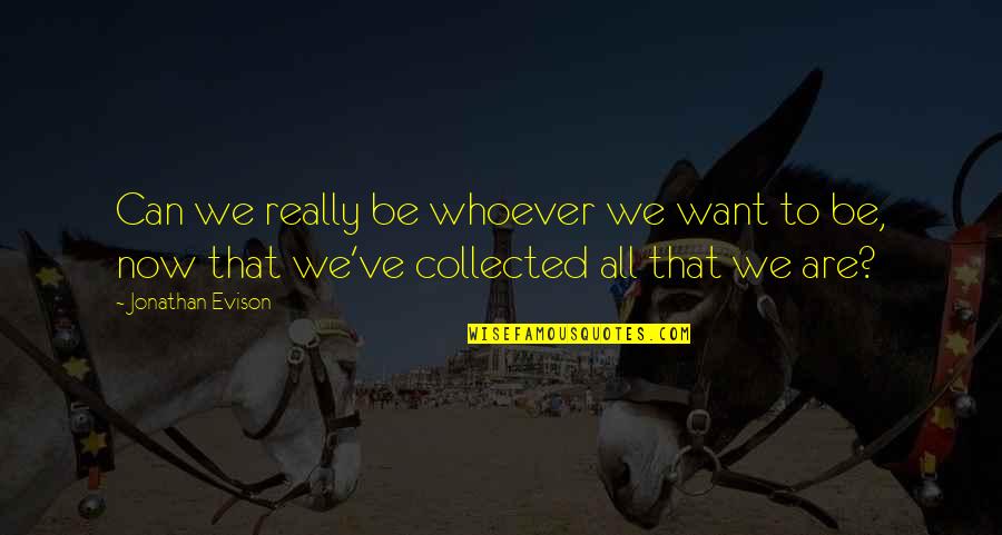Keandra Thompson Quotes By Jonathan Evison: Can we really be whoever we want to