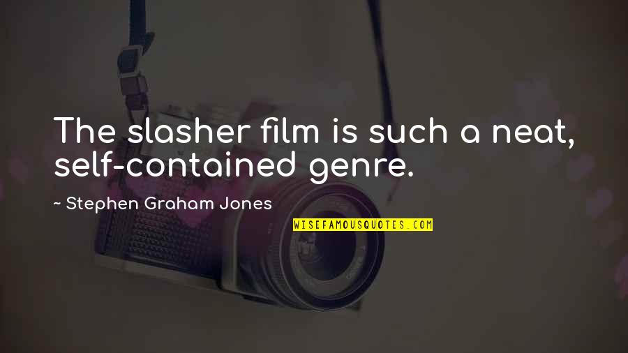 Keane Band Quotes By Stephen Graham Jones: The slasher film is such a neat, self-contained