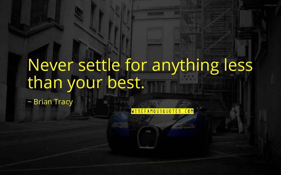 Keangkuhan Dangdut Quotes By Brian Tracy: Never settle for anything less than your best.