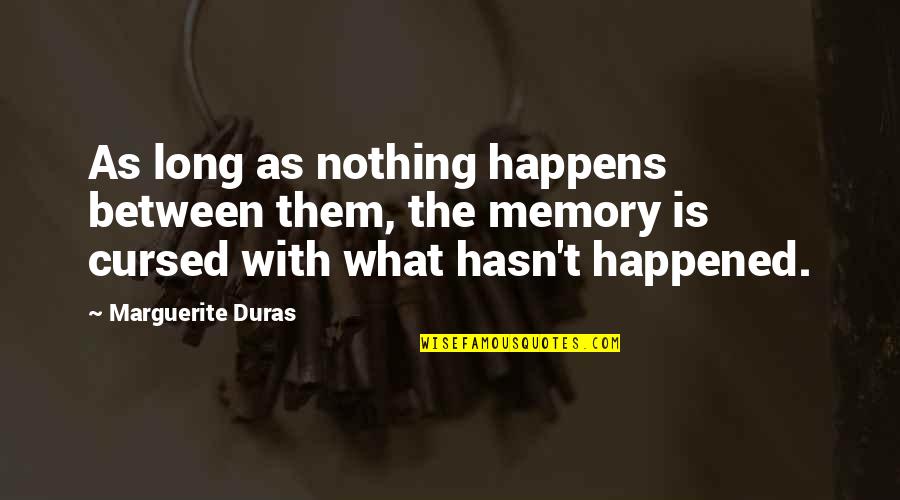 Keanna Barnes Quotes By Marguerite Duras: As long as nothing happens between them, the