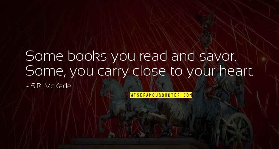 Keante James Quotes By S.R. McKade: Some books you read and savor. Some, you