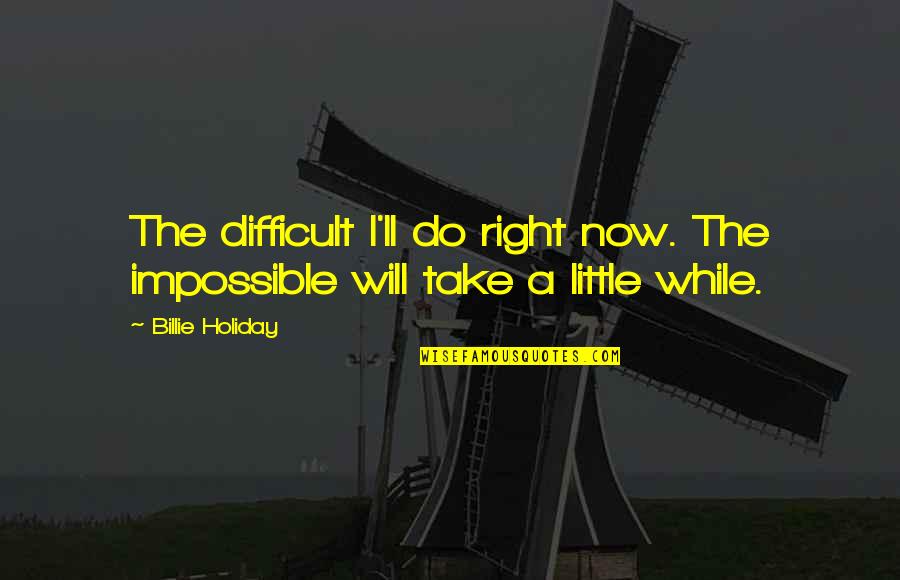 Keanthony Ingram Quotes By Billie Holiday: The difficult I'll do right now. The impossible
