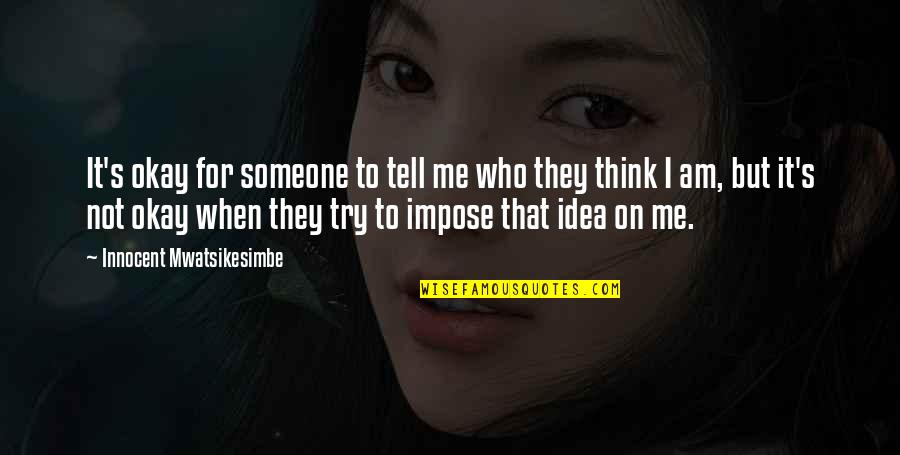 Keanu Alone Quotes By Innocent Mwatsikesimbe: It's okay for someone to tell me who