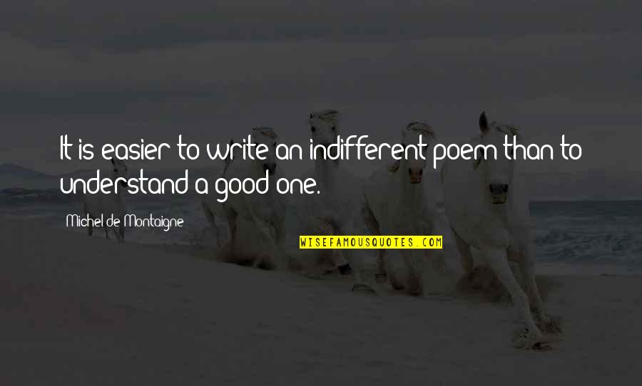 Keanu Alone Quotes By Michel De Montaigne: It is easier to write an indifferent poem