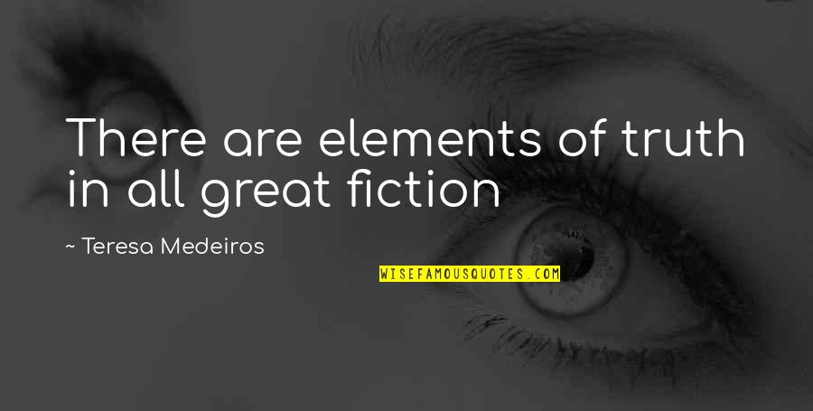 Keanu Reeves Quote Quotes By Teresa Medeiros: There are elements of truth in all great Keanu Reeves Quote Quotes By Teresa Medeiros: There are elements of truth in all great