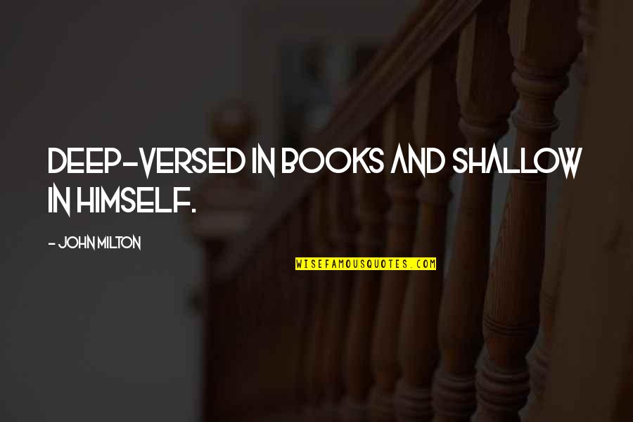 Keanu Reeves Relationship Quotes By John Milton: Deep-versed in books and shallow in himself. Keanu Reeves Relationship Quotes By John Milton: Deep-versed in books and shallow in himself.