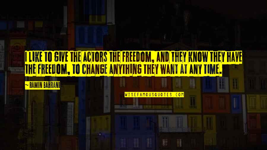 Keanu Reeves Relationship Quotes By Ramin Bahrani: I like to give the actors the freedom, Keanu Reeves Relationship Quotes By Ramin Bahrani: I like to give the actors the freedom,