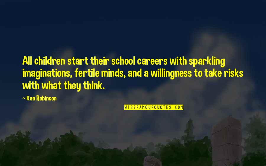 Keara Wilson Quotes By Ken Robinson: All children start their school careers with sparkling Keara Wilson Quotes By Ken Robinson: All children start their school careers with sparkling