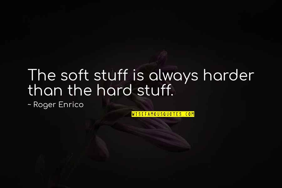 Kearah Jefferys Quotes By Roger Enrico: The soft stuff is always harder than the
