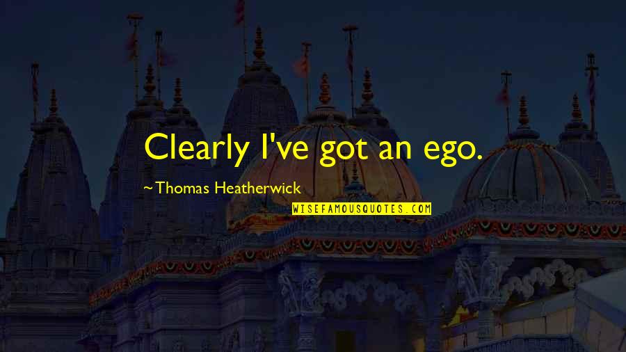 Kearah Jefferys Quotes By Thomas Heatherwick: Clearly I've got an ego.