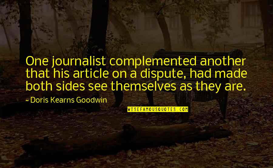 Kearns Quotes By Doris Kearns Goodwin: One journalist complemented another that his article on