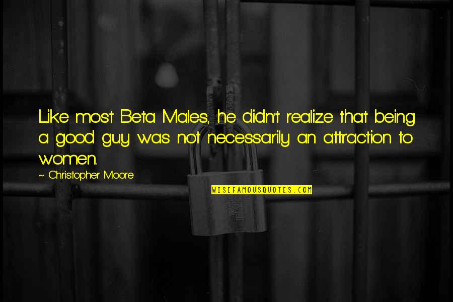 Kearse Titans Quotes By Christopher Moore: Like most Beta Males, he didn't realize that Kearse Titans Quotes By Christopher Moore: Like most Beta Males, he didn't realize that