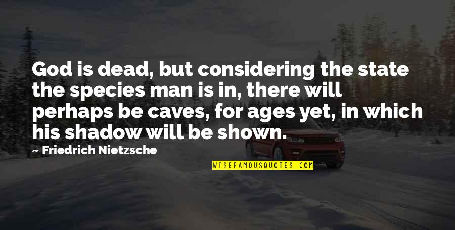 Kearse Titans Quotes By Friedrich Nietzsche: God is dead, but considering the state the Kearse Titans Quotes By Friedrich Nietzsche: God is dead, but considering the state the