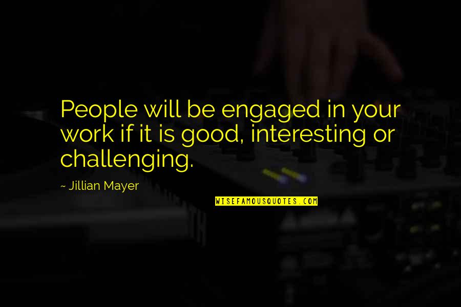 Kearsley Rehab Quotes By Jillian Mayer: People will be engaged in your work if