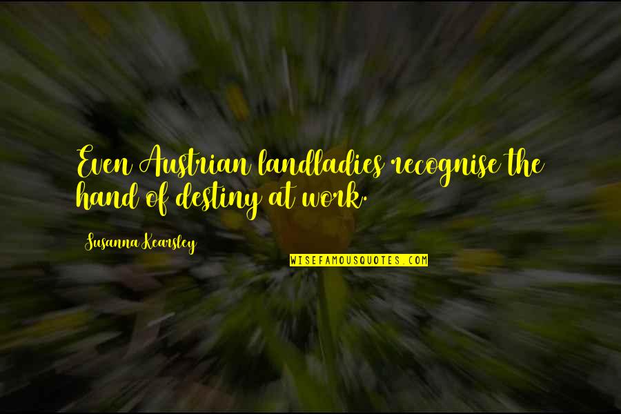 Kearsley's Quotes By Susanna Kearsley: Even Austrian landladies recognise the hand of destiny