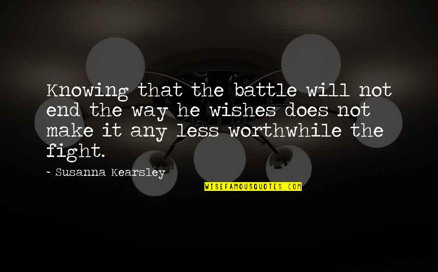 Kearsley's Quotes By Susanna Kearsley: Knowing that the battle will not end the
