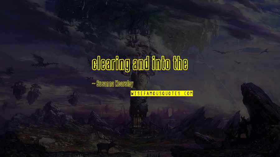 Kearsley's Quotes By Susanna Kearsley: clearing and into the