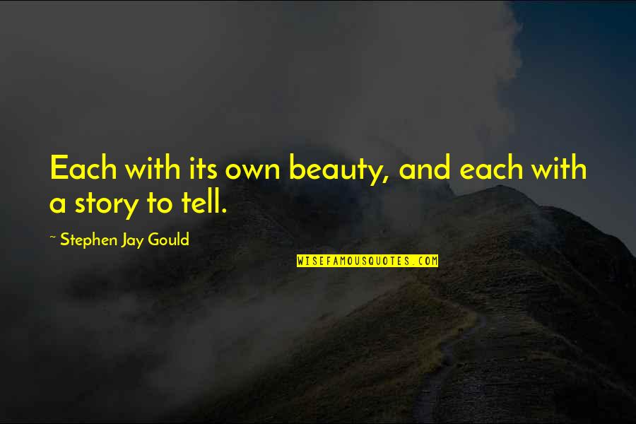 Keary Taylor Quotes By Stephen Jay Gould: Each with its own beauty, and each with