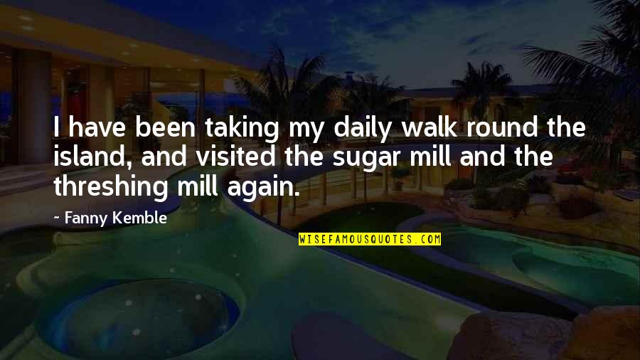 Kearys Quotes By Fanny Kemble: I have been taking my daily walk round