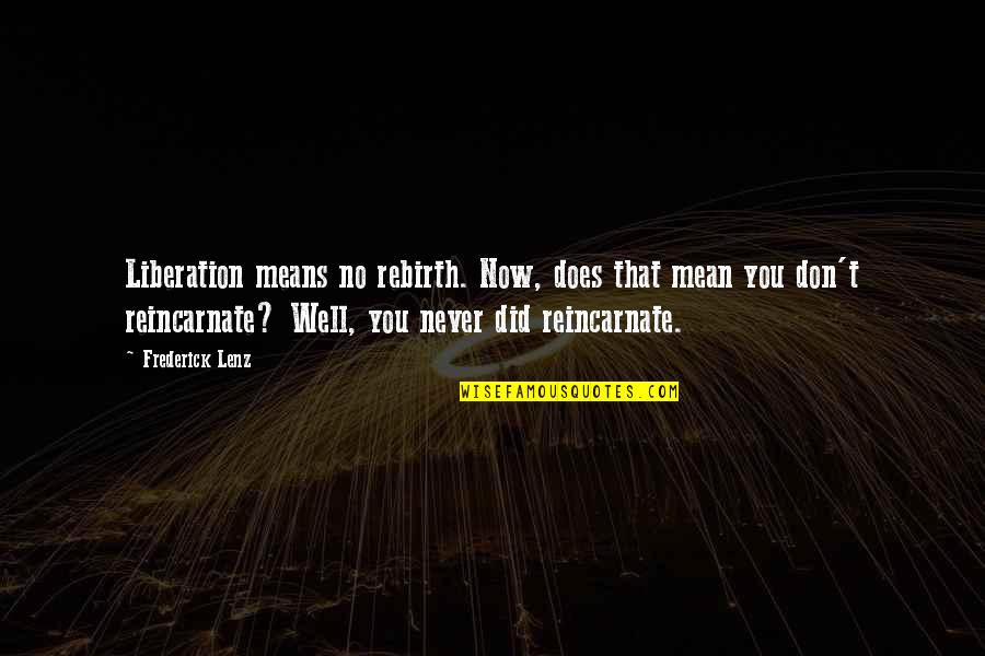 Keate Partners Quotes By Frederick Lenz: Liberation means no rebirth. Now, does that mean Keate Partners Quotes By Frederick Lenz: Liberation means no rebirth. Now, does that mean