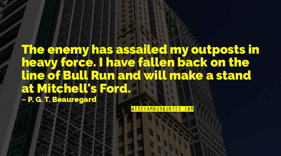 Keates Hulme Quotes By P. G. T. Beauregard: The enemy has assailed my outposts in heavy Keates Hulme Quotes By P. G. T. Beauregard: The enemy has assailed my outposts in heavy