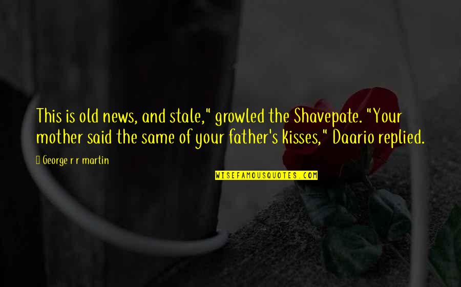 Keates Quotes By George R R Martin: This is old news, and stale," growled the Keates Quotes By George R R Martin: This is old news, and stale," growled the