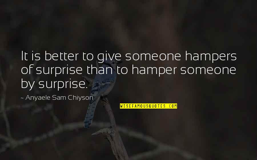 Keathley And Keathley Quotes By Anyaele Sam Chiyson: It is better to give someone hampers of Keathley And Keathley Quotes By Anyaele Sam Chiyson: It is better to give someone hampers of