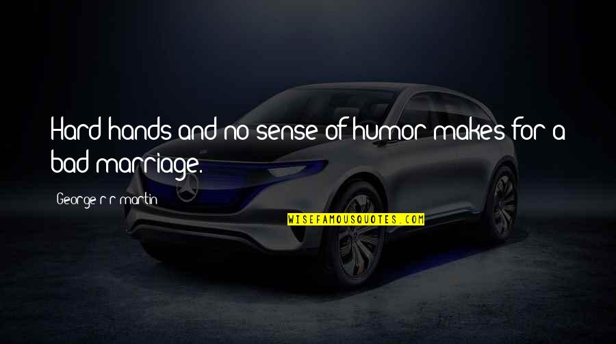 Keathley And Keathley Quotes By George R R Martin: Hard hands and no sense of humor makes Keathley And Keathley Quotes By George R R Martin: Hard hands and no sense of humor makes