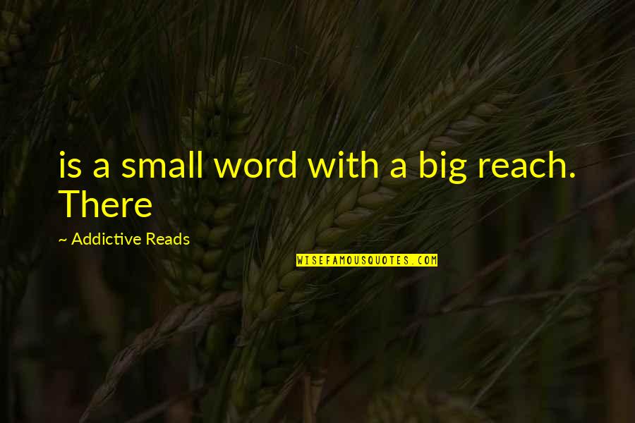 Keathley Keathley Quotes By Addictive Reads: is a small word with a big reach. Keathley Keathley Quotes By Addictive Reads: is a small word with a big reach.