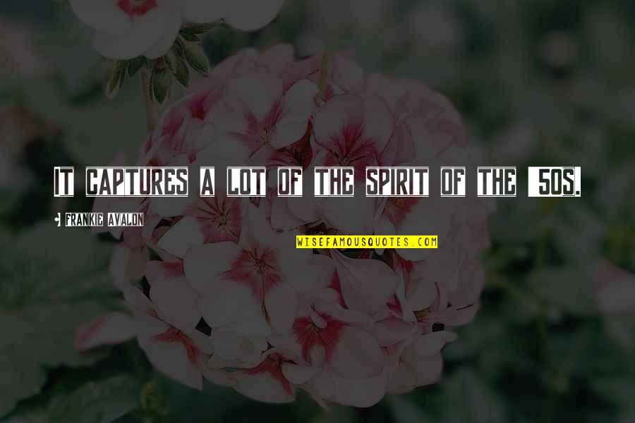 Keathley Keathley Quotes By Frankie Avalon: It captures a lot of the spirit of Keathley Keathley Quotes By Frankie Avalon: It captures a lot of the spirit of