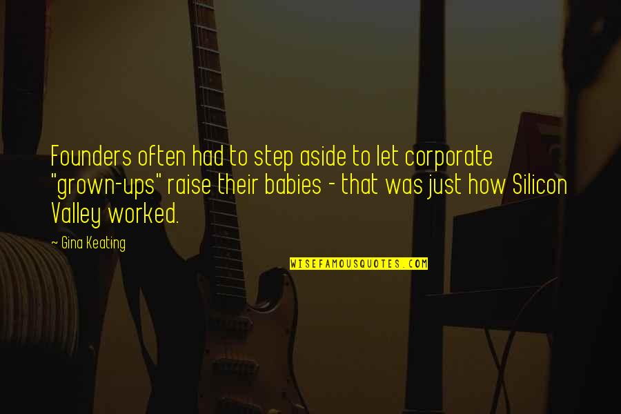 Keating Quotes By Gina Keating: Founders often had to step aside to let Keating Quotes By Gina Keating: Founders often had to step aside to let