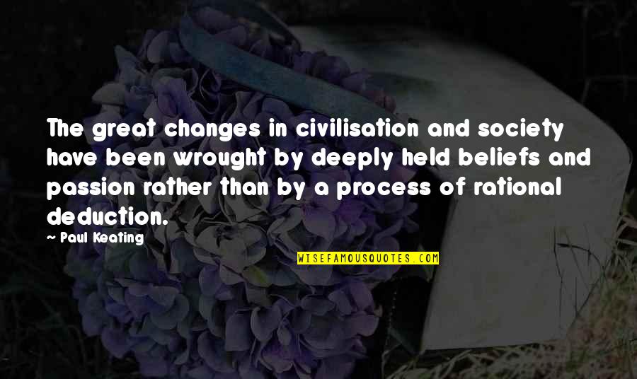Keating Quotes By Paul Keating: The great changes in civilisation and society have Keating Quotes By Paul Keating: The great changes in civilisation and society have