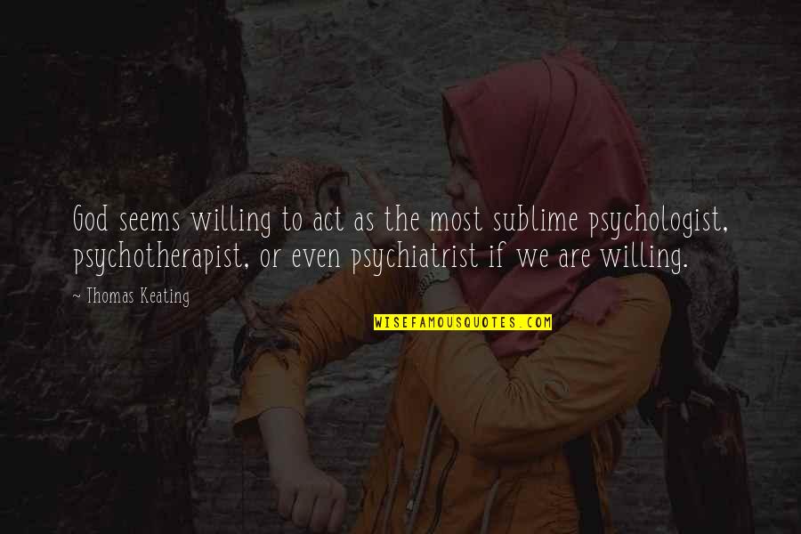 Keating Quotes By Thomas Keating: God seems willing to act as the most Keating Quotes By Thomas Keating: God seems willing to act as the most