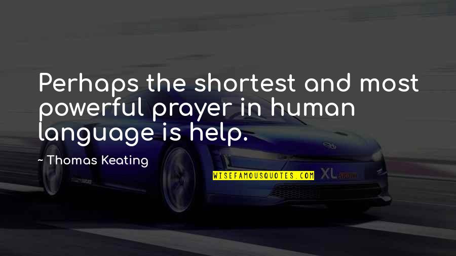 Keating Quotes By Thomas Keating: Perhaps the shortest and most powerful prayer in