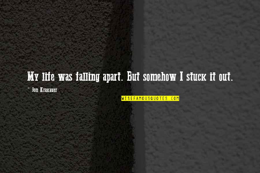 Keatings Lunenburg Quotes By Jon Krakauer: My life was falling apart. But somehow I Keatings Lunenburg Quotes By Jon Krakauer: My life was falling apart. But somehow I