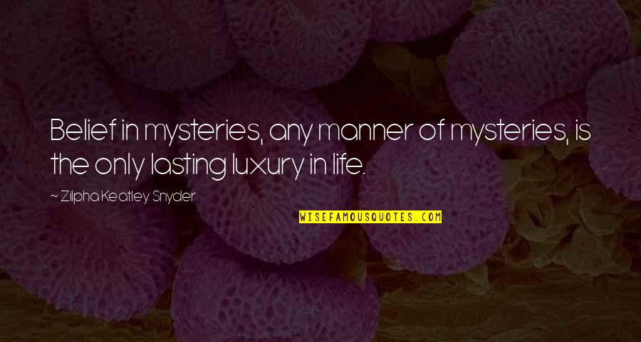Keatley Quotes By Zilpha Keatley Snyder: Belief in mysteries, any manner of mysteries, is