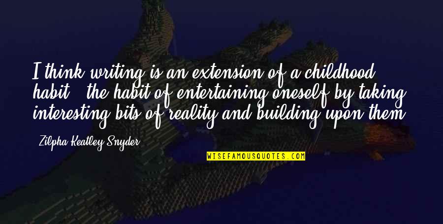 Keatley Quotes By Zilpha Keatley Snyder: I think writing is an extension of a