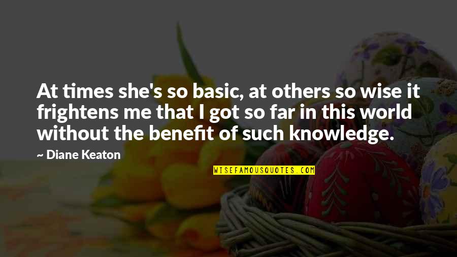 Keaton's Quotes By Diane Keaton: At times she's so basic, at others so