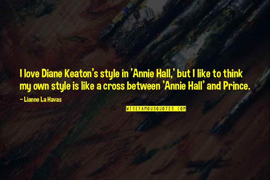 Keaton's Quotes By Lianne La Havas: I love Diane Keaton's style in 'Annie Hall,'