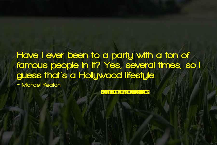 Keaton's Quotes By Michael Keaton: Have I ever been to a party with